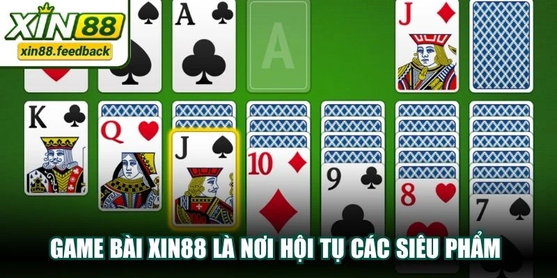 Game bài XIN88 là nơi hội tụ các siêu phẩm từ truyền thống đến hiện đại