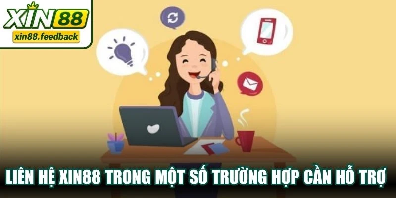 Liên hệ XIN88 trong một số trường hợp cần hỗ trợ về tài khoản