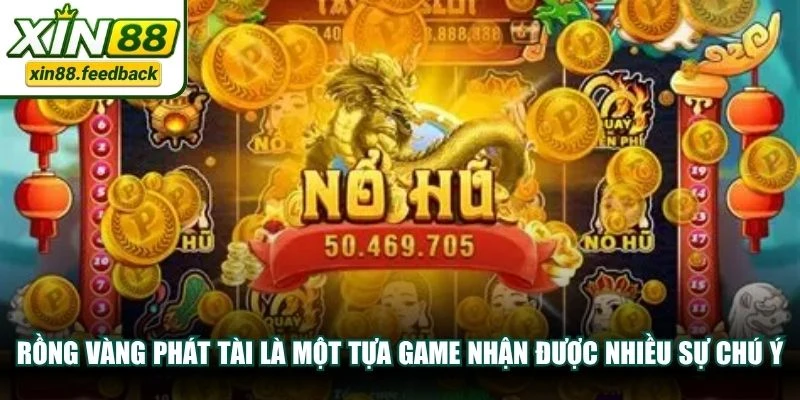 Rồng Vàng Phát Tài là một tựa game nhận được rất nhiều sự chú ý