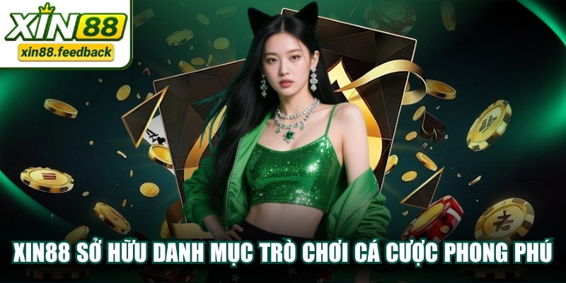 Nhà cái XIN88 sở hữu danh mục trò chơi cá cược phong phú